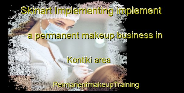 Skinart Implementing implement a permanent makeup business in Kontiki area | #PermanentmakeupTraining #PermanentmakeupClasses #SkinartTraining-South Africa