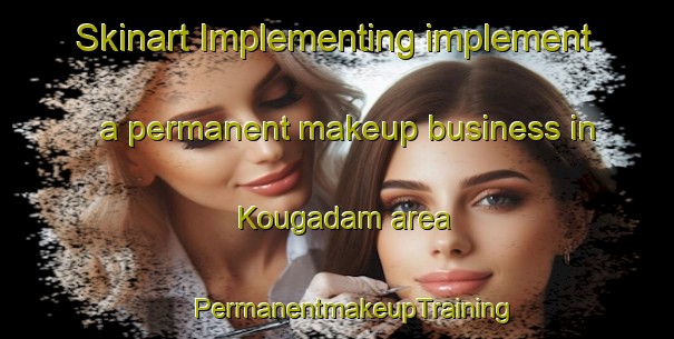 Skinart Implementing implement a permanent makeup business in Kougadam area | #PermanentmakeupTraining #PermanentmakeupClasses #SkinartTraining-South Africa