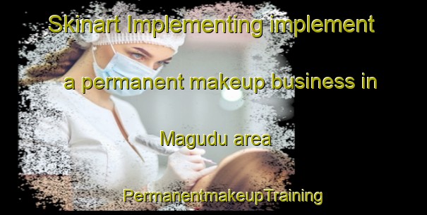 Skinart Implementing implement a permanent makeup business in Magudu area | #PermanentmakeupTraining #PermanentmakeupClasses #SkinartTraining-South Africa