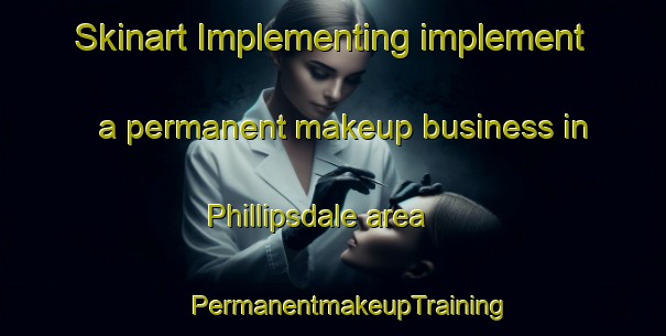 Skinart Implementing implement a permanent makeup business in Phillipsdale area | #PermanentmakeupTraining #PermanentmakeupClasses #SkinartTraining-South Africa