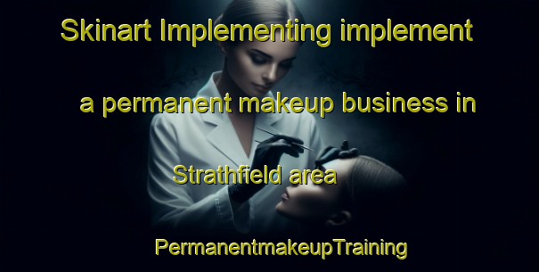 Skinart Implementing implement a permanent makeup business in Strathfield area | #PermanentmakeupTraining #PermanentmakeupClasses #SkinartTraining-South Africa