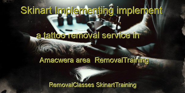 Skinart Implementing implement a tattoo removal service in Amacwera area | #RemovalTraining #RemovalClasses #SkinartTraining-South Africa