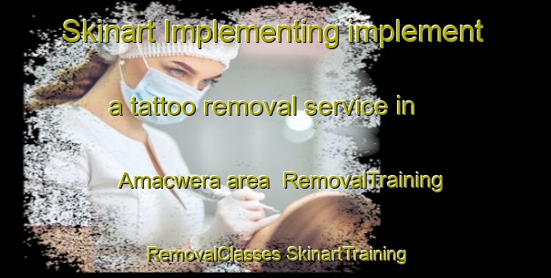 Skinart Implementing implement a tattoo removal service in Amacwera area | #RemovalTraining #RemovalClasses #SkinartTraining-South Africa