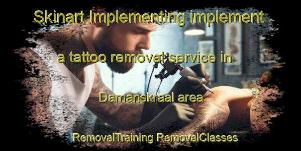 Skinart Implementing implement a tattoo removal service in Damanskraal area | #RemovalTraining #RemovalClasses #SkinartTraining-South Africa