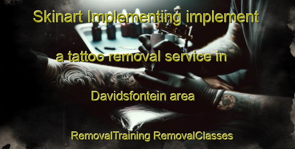 Skinart Implementing implement a tattoo removal service in Davidsfontein area | #RemovalTraining #RemovalClasses #SkinartTraining-South Africa