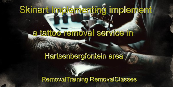 Skinart Implementing implement a tattoo removal service in Hartsenbergfontein area | #RemovalTraining #RemovalClasses #SkinartTraining-South Africa