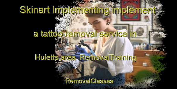 Skinart Implementing implement a tattoo removal service in Huletts area | RemovalTraining | RemovalClasses | SkinartTraining-South Africa