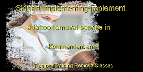 Skinart Implementing implement a tattoo removal service in Kommandant area | #RemovalTraining #RemovalClasses #SkinartTraining-South Africa