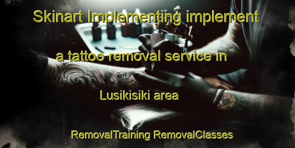 Skinart Implementing implement a tattoo removal service in Lusikisiki area | #RemovalTraining #RemovalClasses #SkinartTraining-South Africa