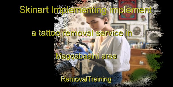 Skinart Implementing implement a tattoo removal service in Magqabasini area | RemovalTraining | RemovalClasses | SkinartTraining-South Africa