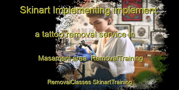 Skinart Implementing implement a tattoo removal service in Masameni area | #RemovalTraining #RemovalClasses #SkinartTraining-South Africa