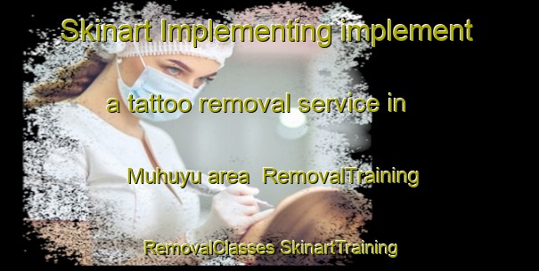 Skinart Implementing implement a tattoo removal service in Muhuyu area | #RemovalTraining #RemovalClasses #SkinartTraining-South Africa