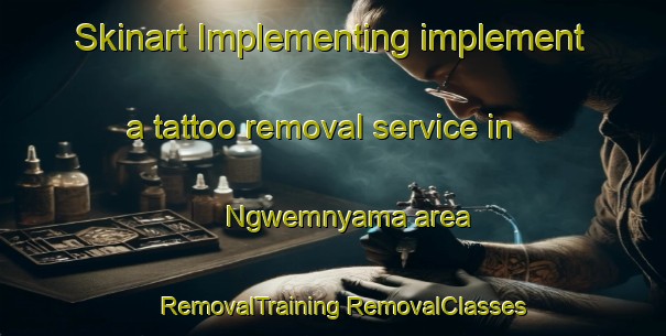 Skinart Implementing implement a tattoo removal service in Ngwemnyama area | #RemovalTraining #RemovalClasses #SkinartTraining-South Africa