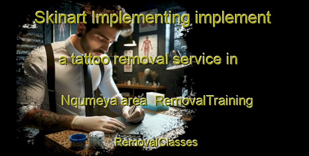 Skinart Implementing implement a tattoo removal service in Nqumeya area | RemovalTraining | RemovalClasses | SkinartTraining-South Africa