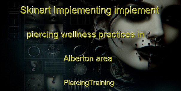 Skinart Implementing implement piercing wellness practices in Alberton area | #PiercingTraining #PiercingClasses #SkinartTraining-South Africa