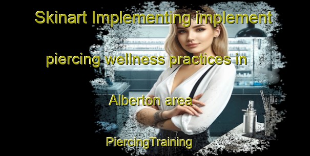 Skinart Implementing implement piercing wellness practices in Alberton area | PiercingTraining | PiercingClasses | SkinartTraining-South Africa