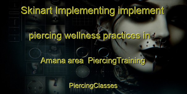 Skinart Implementing implement piercing wellness practices in Amana area | #PiercingTraining #PiercingClasses #SkinartTraining-South Africa