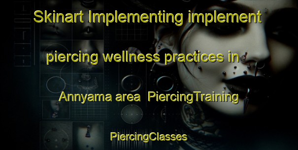 Skinart Implementing implement piercing wellness practices in Annyama area | #PiercingTraining #PiercingClasses #SkinartTraining-South Africa