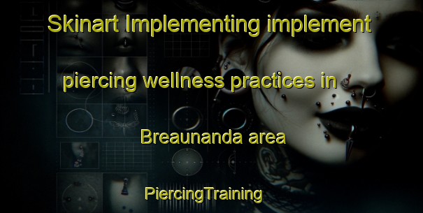 Skinart Implementing implement piercing wellness practices in Breaunanda area | PiercingTraining | PiercingClasses | SkinartTraining-South Africa