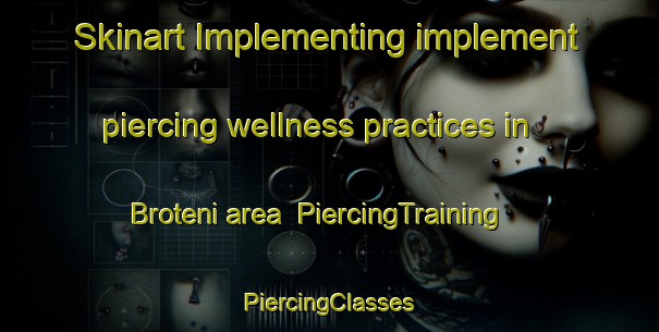 Skinart Implementing implement piercing wellness practices in Broteni area | #PiercingTraining #PiercingClasses #SkinartTraining-South Africa