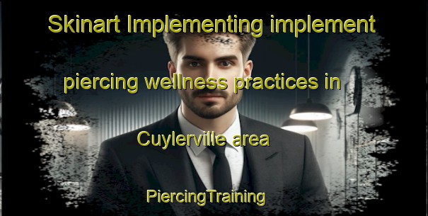 Skinart Implementing implement piercing wellness practices in Cuylerville area | PiercingTraining | PiercingClasses | SkinartTraining-South Africa