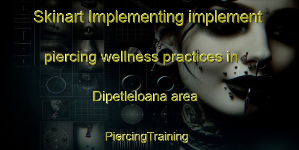 Skinart Implementing implement piercing wellness practices in Dipetleloana area | #PiercingTraining #PiercingClasses #SkinartTraining-South Africa