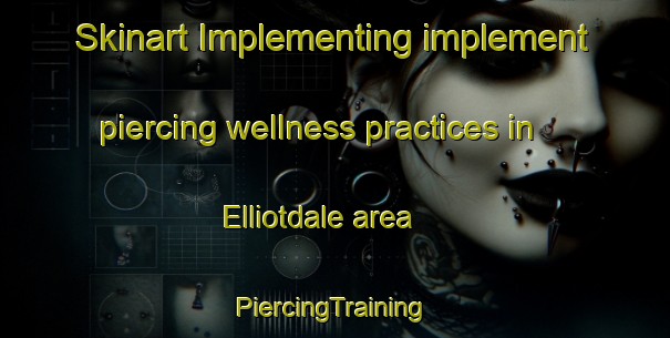 Skinart Implementing implement piercing wellness practices in Elliotdale area | #PiercingTraining #PiercingClasses #SkinartTraining-South Africa