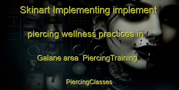 Skinart Implementing implement piercing wellness practices in Galane area | #PiercingTraining #PiercingClasses #SkinartTraining-South Africa