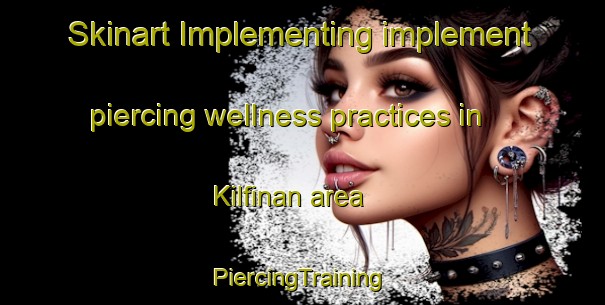 Skinart Implementing implement piercing wellness practices in Kilfinan area | #PiercingTraining #PiercingClasses #SkinartTraining-South Africa