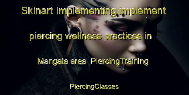 Skinart Implementing implement piercing wellness practices in Mangata area | #PiercingTraining #PiercingClasses #SkinartTraining-South Africa