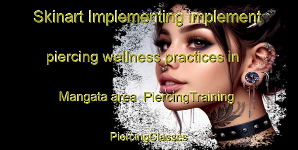 Skinart Implementing implement piercing wellness practices in Mangata area | #PiercingTraining #PiercingClasses #SkinartTraining-South Africa