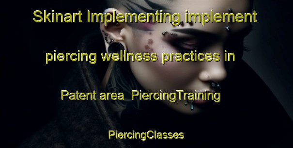 Skinart Implementing implement piercing wellness practices in Patent area | #PiercingTraining #PiercingClasses #SkinartTraining-South Africa