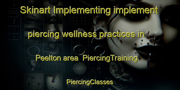 Skinart Implementing implement piercing wellness practices in Peelton area | #PiercingTraining #PiercingClasses #SkinartTraining-South Africa