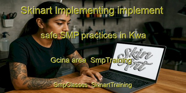 Skinart Implementing implement safe SMP practices in Kwa Gcina area | SmpTraining | SmpClasses | SkinartTraining-South Africa