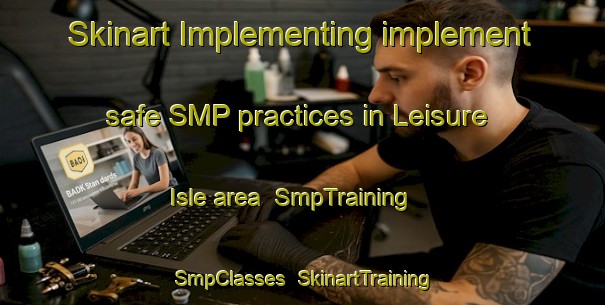 Skinart Implementing implement safe SMP practices in Leisure Isle area | SmpTraining | SmpClasses | SkinartTraining-South Africa