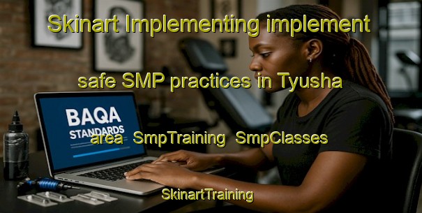 Skinart Implementing implement safe SMP practices in Tyusha area | SmpTraining | SmpClasses | SkinartTraining-South Africa