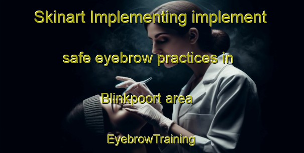 Skinart Implementing implement safe eyebrow practices in Blinkpoort area | EyebrowTraining | EyebrowClasses | SkinartTraining-South Africa