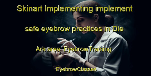 Skinart Implementing implement safe eyebrow practices in Die Ark area | EyebrowTraining | EyebrowClasses | SkinartTraining-South Africa