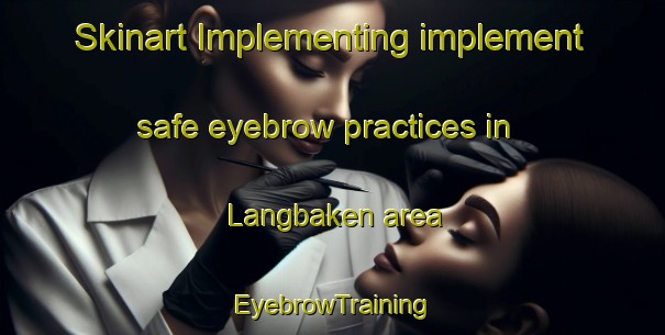 Skinart Implementing implement safe eyebrow practices in Langbaken area | EyebrowTraining | EyebrowClasses | SkinartTraining-South Africa