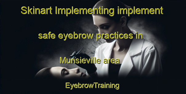 Skinart Implementing implement safe eyebrow practices in Munsieville area | EyebrowTraining | EyebrowClasses | SkinartTraining-South Africa