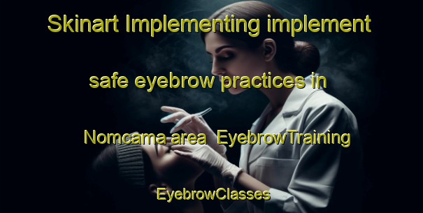 Skinart Implementing implement safe eyebrow practices in Nomcama area | EyebrowTraining | EyebrowClasses | SkinartTraining-South Africa