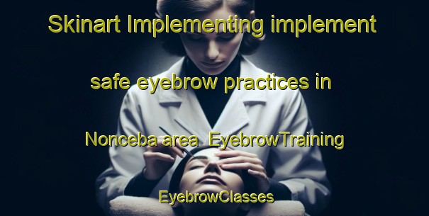 Skinart Implementing implement safe eyebrow practices in Nonceba area | EyebrowTraining | EyebrowClasses | SkinartTraining-South Africa