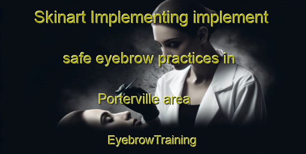 Skinart Implementing implement safe eyebrow practices in Porterville area | EyebrowTraining | EyebrowClasses | SkinartTraining-South Africa