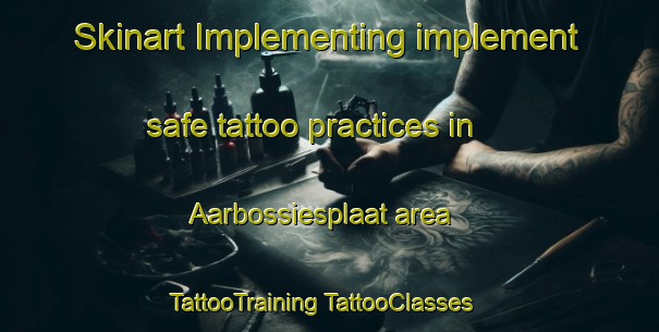 Skinart Implementing implement safe tattoo practices in Aarbossiesplaat area | #TattooTraining #TattooClasses #SkinartTraining-South Africa