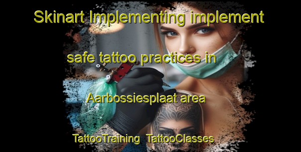 Skinart Implementing implement safe tattoo practices in Aarbossiesplaat area | TattooTraining | TattooClasses | SkinartTraining-South Africa