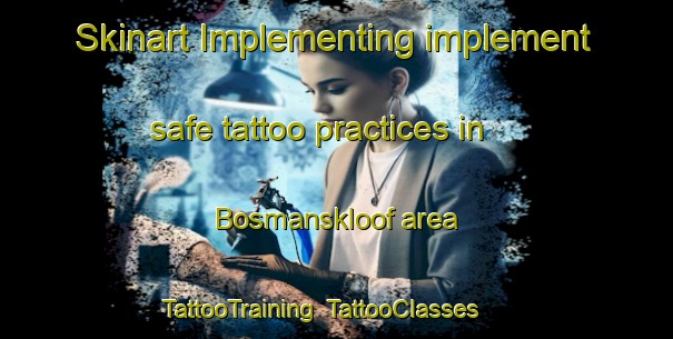 Skinart Implementing implement safe tattoo practices in Bosmanskloof area | TattooTraining | TattooClasses | SkinartTraining-South Africa