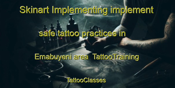 Skinart Implementing implement safe tattoo practices in Emabuyeni area | TattooTraining | TattooClasses | SkinartTraining-South Africa