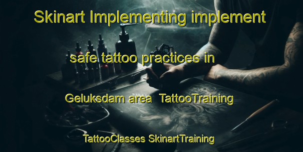 Skinart Implementing implement safe tattoo practices in Geluksdam area | #TattooTraining #TattooClasses #SkinartTraining-South Africa