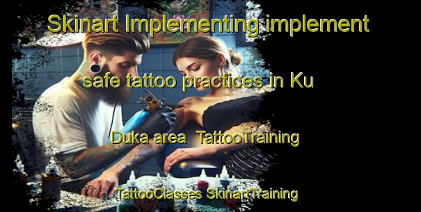 Skinart Implementing implement safe tattoo practices in Ku Duka area | #TattooTraining #TattooClasses #SkinartTraining-South Africa