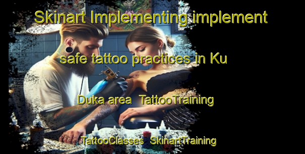 Skinart Implementing implement safe tattoo practices in Ku Duka area | TattooTraining | TattooClasses | SkinartTraining-South Africa